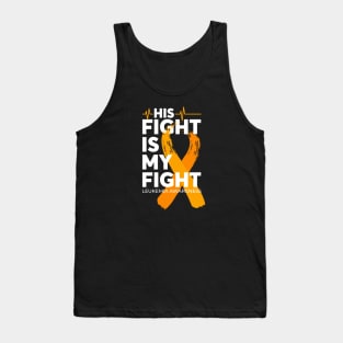 His Fight Is My Fight Leukemia Awareness Tank Top